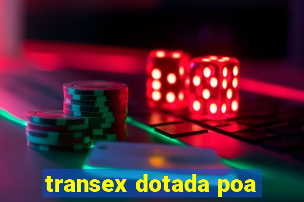 transex dotada poa